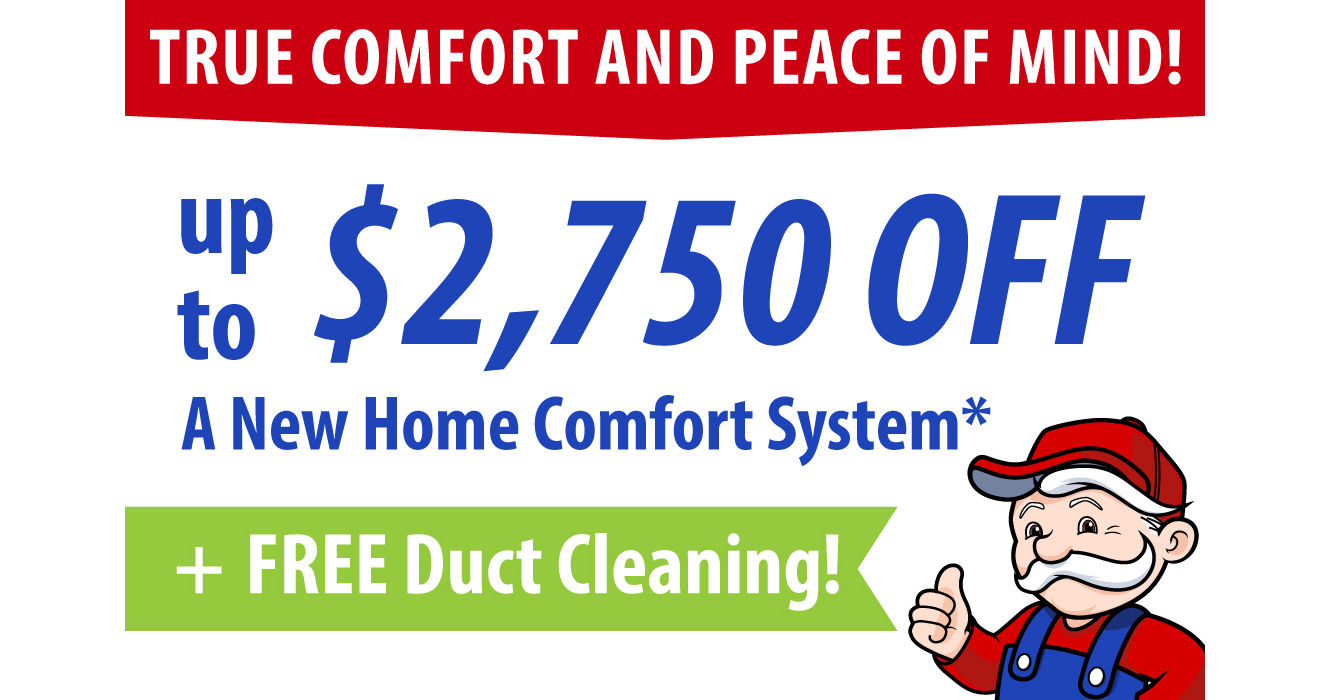 Up to $2,750 off A new Home Comfort System