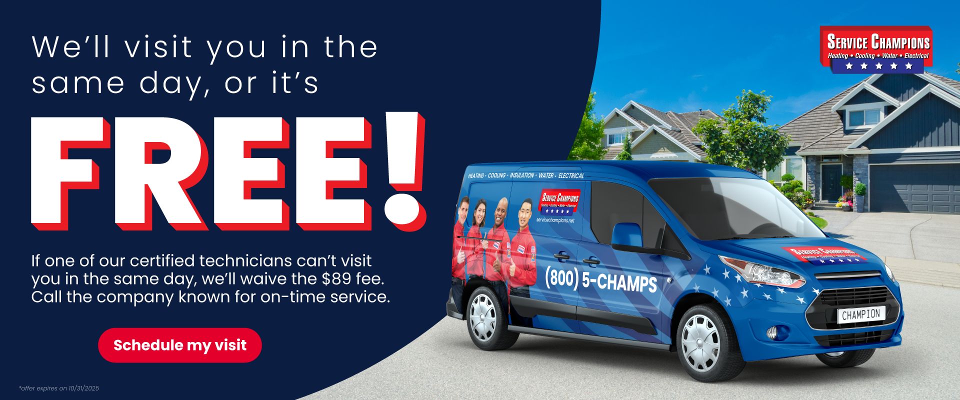We'll visit you in the same day, or it's FREE