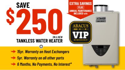 Save $250 on a New Tankless Water Heater, 15 year warranty on heat exchanges, 5 year warranty on all other parts,6 motns, no payments, not interest*