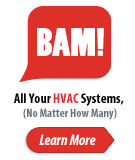 BAM All your HVAC Systems,(No matter how many) Learn more.