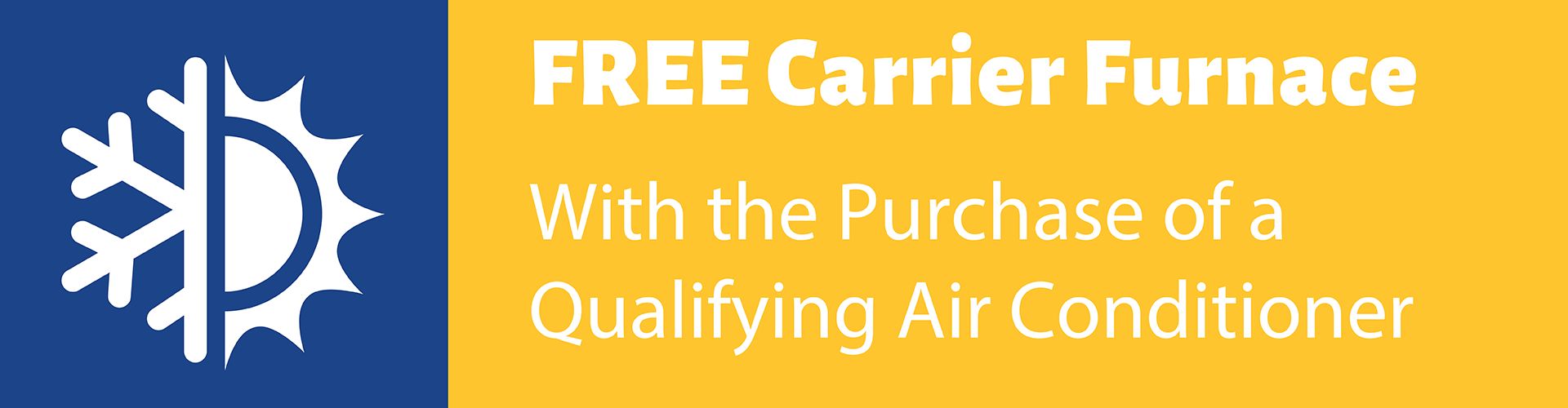 Free Carrier furnace with purchase of qualifying air conditioner.