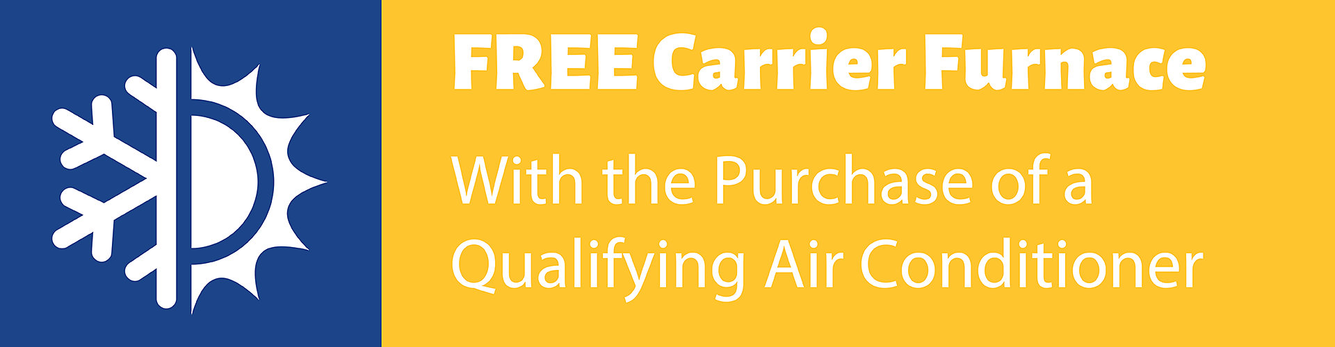 Free Carrier furnace with purchase of qualifying air conditioner.