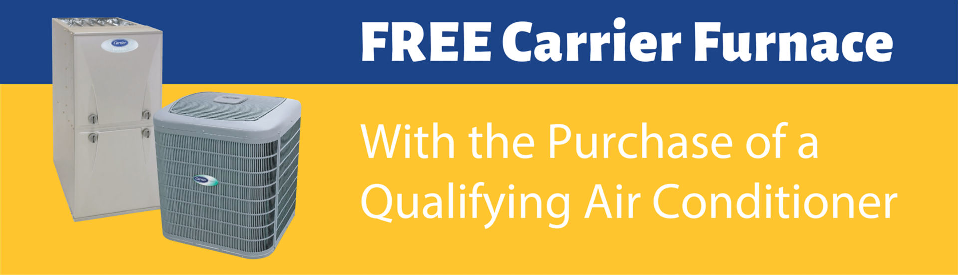 Free Carrier furnace with purchase of qualifying air conditioner.