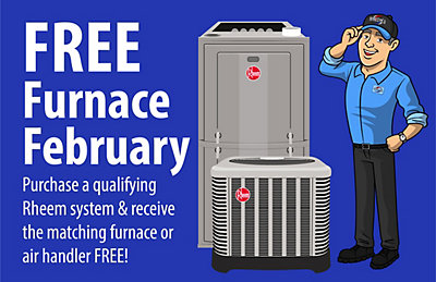 Free Furnace February. Purchase a qualifying Rheem system & receive the matching furnace or air handler FREE!