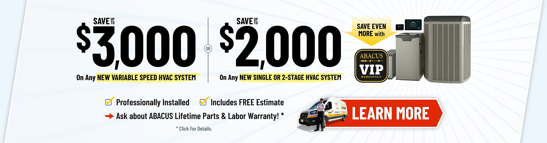 Save up to 3000 on new variable speed HVAC system or save 2000 on any new single or 2-stage HVAC System. Click here to learn more.