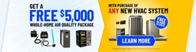 Get a Free $5,000 Whole Home Air Quality Package with purchase of Any New HVAC System