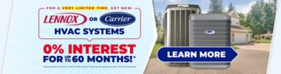 Get a New Lennox or Carrier HVAC System for 0% Interest for up to 60 Months