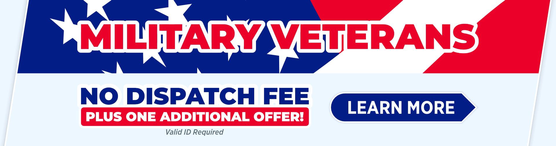 No Dispatch Fee Plus One Additional Offer for Military Veterans
