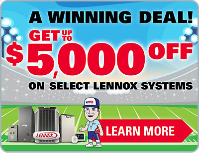 Get up to $5,000 off Select Lennox Systems