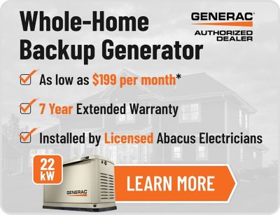 Whole-Home Backup Generator, can be as low as $199 per month, 7 year extended warranty, installed by licensed abacus electricians