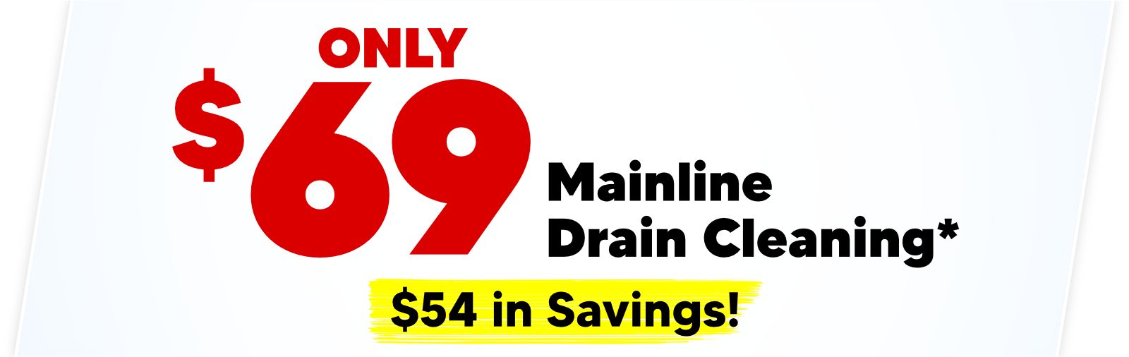 $69 Mainline Drain Cleaning