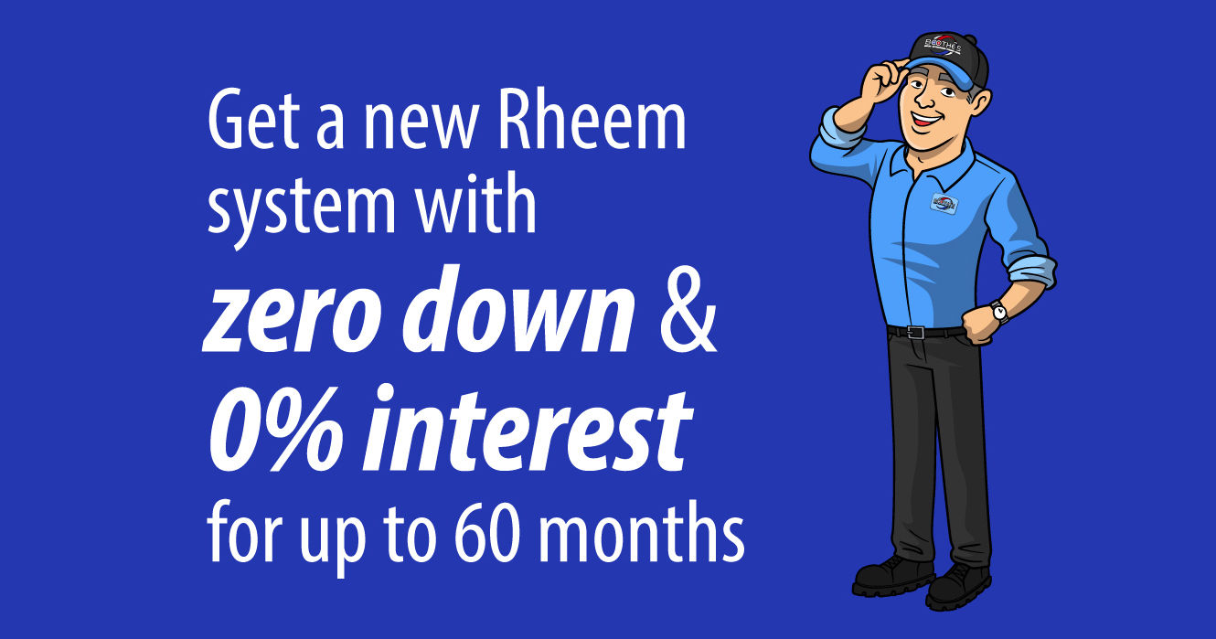 Get a new Rheem system with zero down and 0% interest for up to 60 months!
