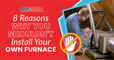 8 reasons why you shouldn't install your own furnace